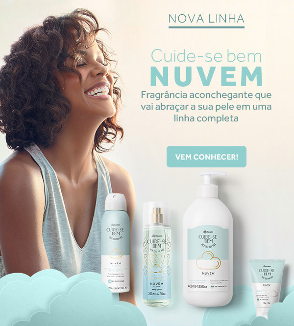 Nova linha Cuide-se bem Nuvem. Fragrância aconchegante que vai abraçar a sua pele em uma linha completa!